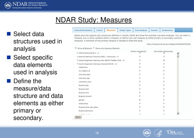 18
NDAR Study: Measures
 Select data
structures used in
analysis
 Select specific
data elements
used in analysis
 Define the
measure/data
structure and data
elements as either
primary or
secondary.

