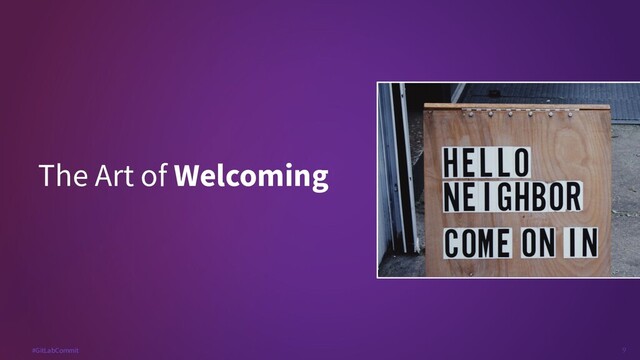 9
#GitLabCommit
The Art of Welcoming
