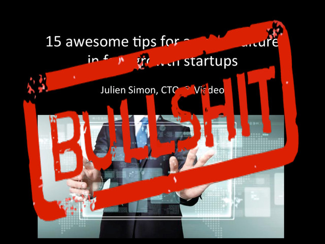 15	  awesome	  *ps	  for	  a	  great	  culture	  
in	  fast-­‐growth	  startups	  	  
Julien	  Simon,	  CTO	  @	  Viadeo	  
