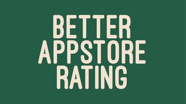BETTER
APPSTORE
RATING
