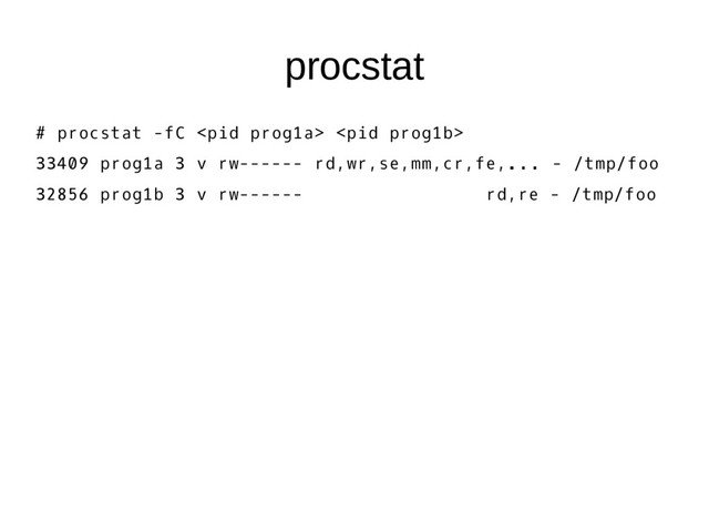 procstat
# procstat -fC  
33409 prog1a 3 v rw------ rd,wr,se,mm,cr,fe,... - /tmp/foo
32856 prog1b 3 v rw------ rd,re - /tmp/foo
