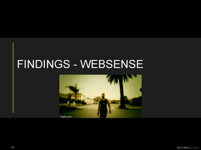 FINDINGS - WEBSENSE
36
