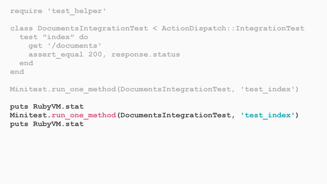 require 'test_helper'
class DocumentsIntegrationTest < ActionDispatch::IntegrationTest
test "index" do
get '/documents'
assert_equal 200, response.status
end
end
Minitest.run_one_method(DocumentsIntegrationTest, 'test_index')
puts RubyVM.stat
Minitest.run_one_method(DocumentsIntegrationTest, 'test_index')
puts RubyVM.stat
