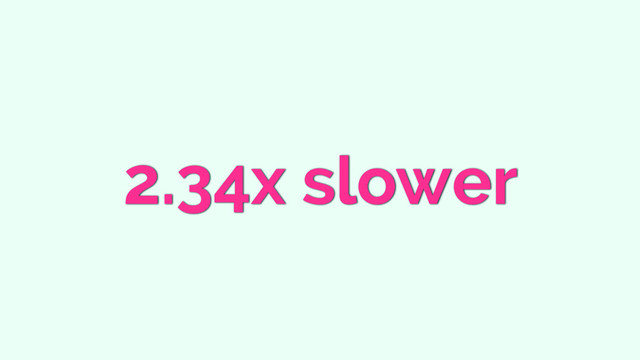2.34x slower

