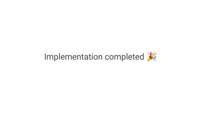 Implementation completed 🎉
