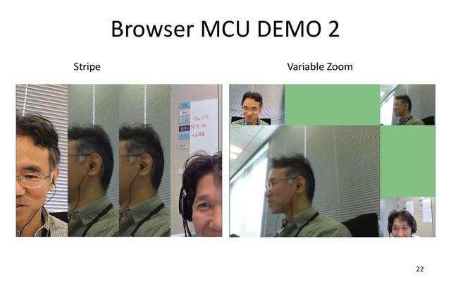 Browser MCU DEMO 2
22
Stripe Variable Zoom
