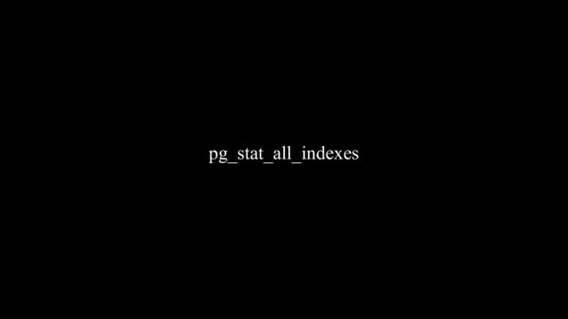 pg_stat_all_indexes
