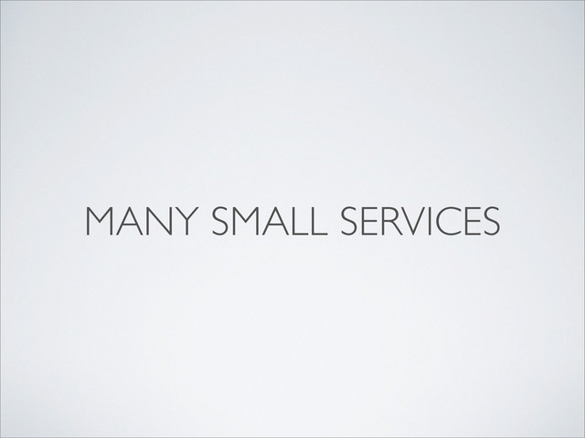 MANY SMALL SERVICES
