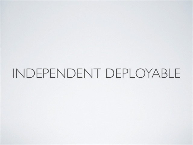 INDEPENDENT DEPLOYABLE
