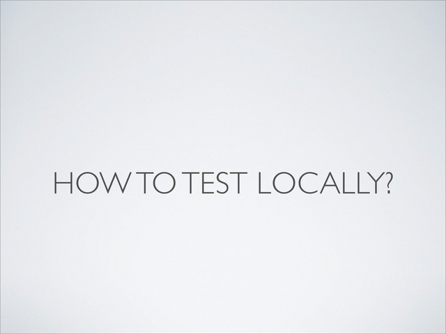 HOW TO TEST LOCALLY?
