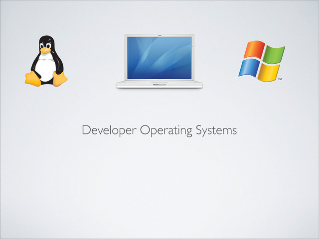 Developer Operating Systems

