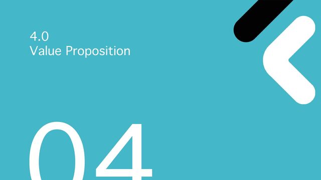 4.0
Value Proposition
