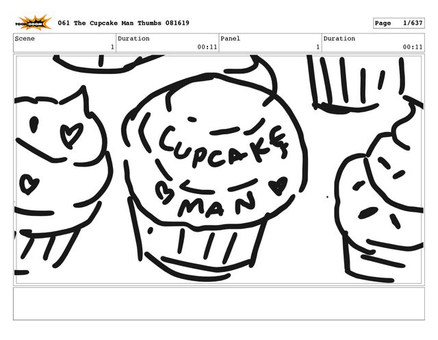 Scene
1
Duration
00:11
Panel
1
Duration
00:11
061 The Cupcake Man Thumbs 081619 Page 1/637

