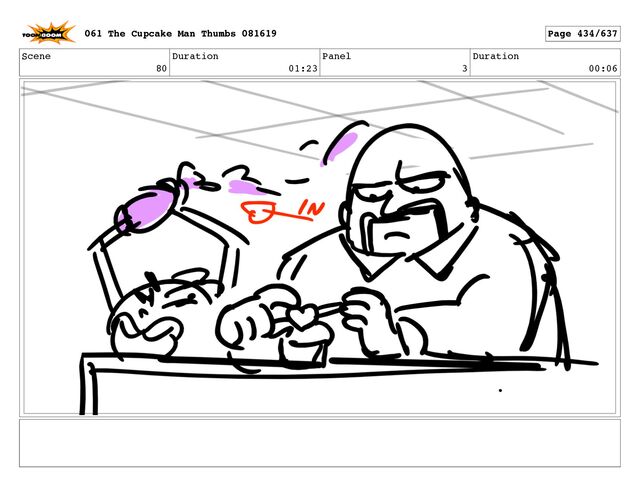 Scene
80
Duration
01:23
Panel
3
Duration
00:06
061 The Cupcake Man Thumbs 081619 Page 434/637
