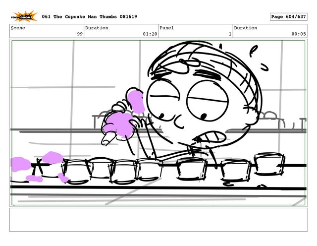 Scene
99
Duration
01:20
Panel
1
Duration
00:05
061 The Cupcake Man Thumbs 081619 Page 604/637
