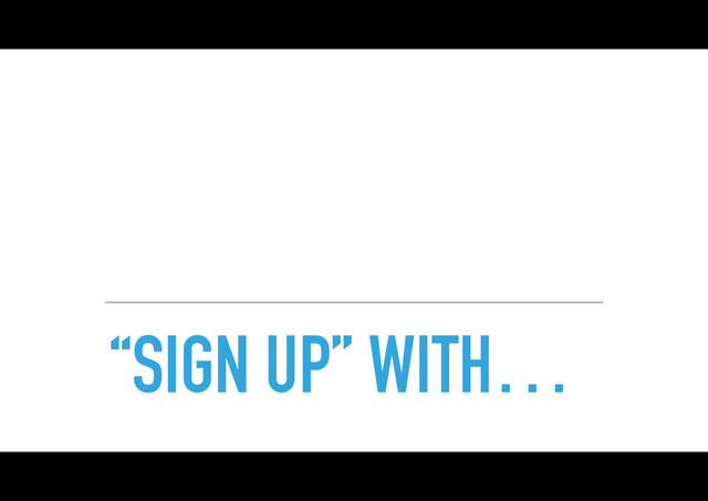 “SIGN UP” WITH…
