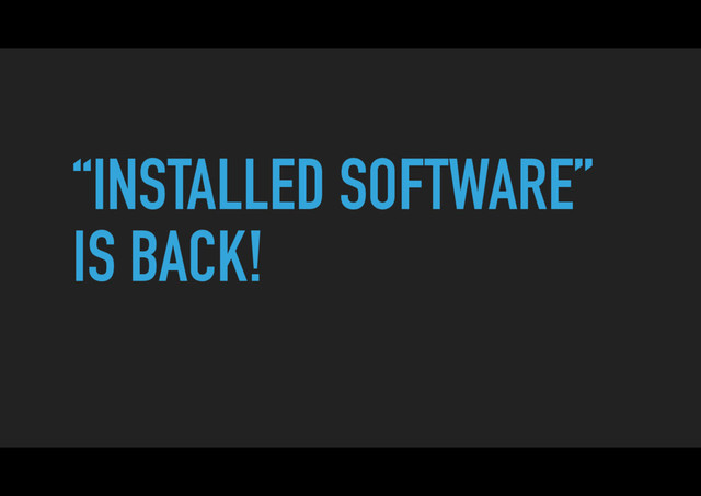 “INSTALLED SOFTWARE”
IS BACK!
