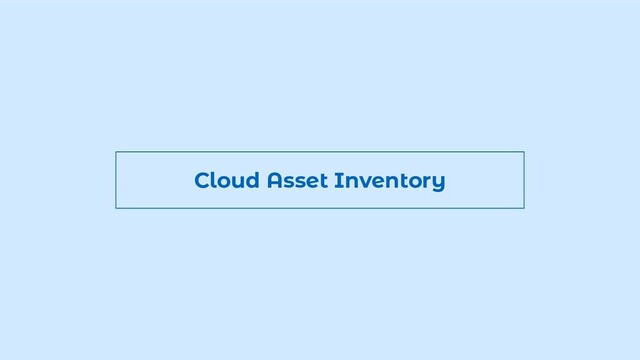 Cloud Asset Inventory
