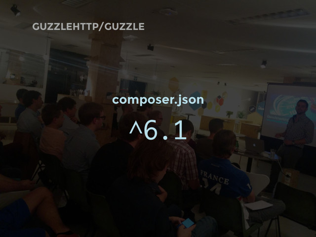 GUZZLEHTTP/GUZZLE
composer.json
^6.1
