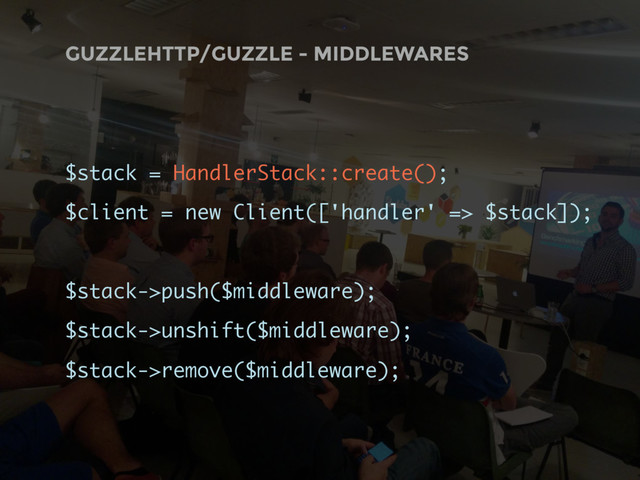 GUZZLEHTTP/GUZZLE - MIDDLEWARES
$stack = HandlerStack::create();
$client = new Client(['handler' => $stack]);
$stack->push($middleware);
$stack->unshift($middleware);
$stack->remove($middleware);
