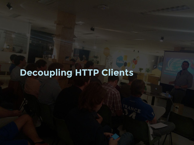 Decoupling HTTP Clients
