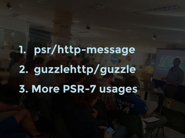 1. psr/http-message
2. guzzlehttp/guzzle
3. More PSR-7 usages

