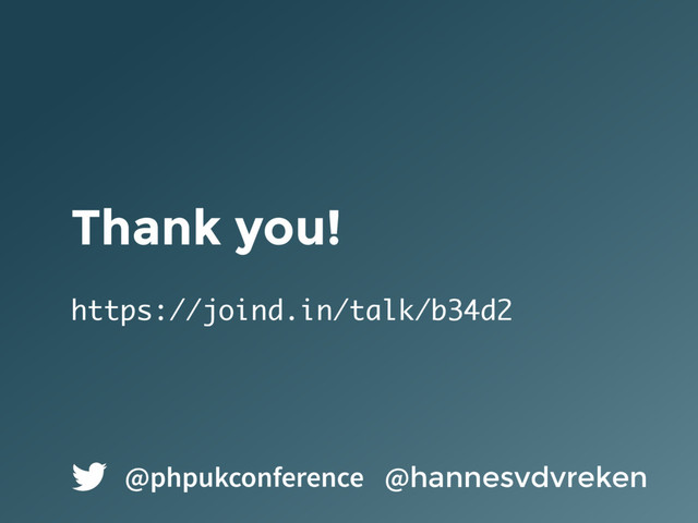 Thank you!
https://joind.in/talk/b34d2
@hannesvdvreken
@phpukconference
