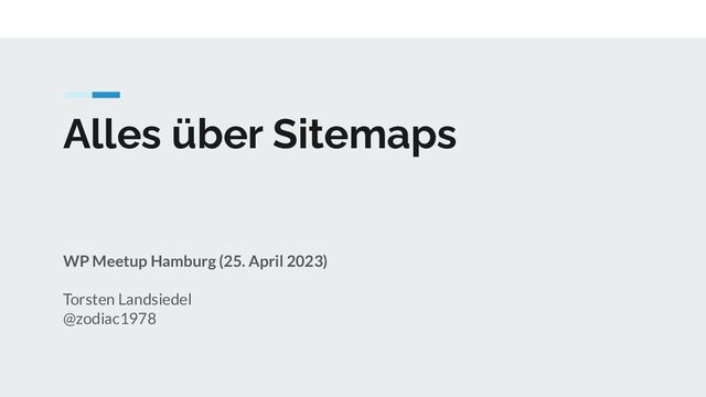 Alles über Sitemaps
WP Meetup Hamburg (25. April 2023)
Torsten Landsiedel
@zodiac1978

