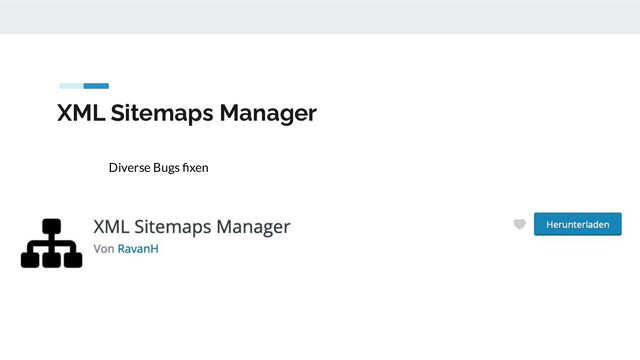 XML Sitemaps Manager
Diverse Bugs ﬁxen

