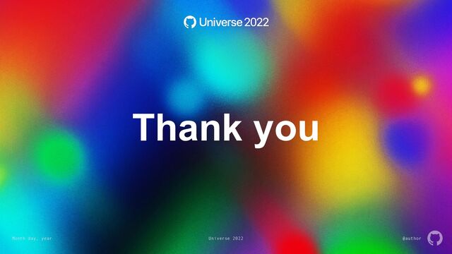 Month day, year Universe 2022 @author
Thank you
