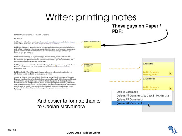 20 / 38
CLUC 2014 | Miklos Vajna
Writer: printing notes
These guys on Paper /
PDF:
And easier to format; thanks
to Caolan McNamara
