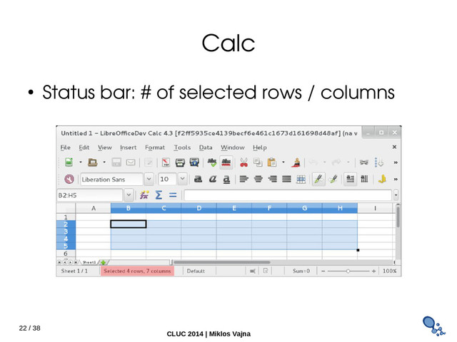 22 / 38
CLUC 2014 | Miklos Vajna
Calc
● Status bar: # of selected rows / columns
