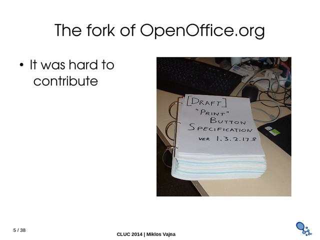 5 / 38
CLUC 2014 | Miklos Vajna
The fork of OpenOffice.org
● It was hard to
contribute
