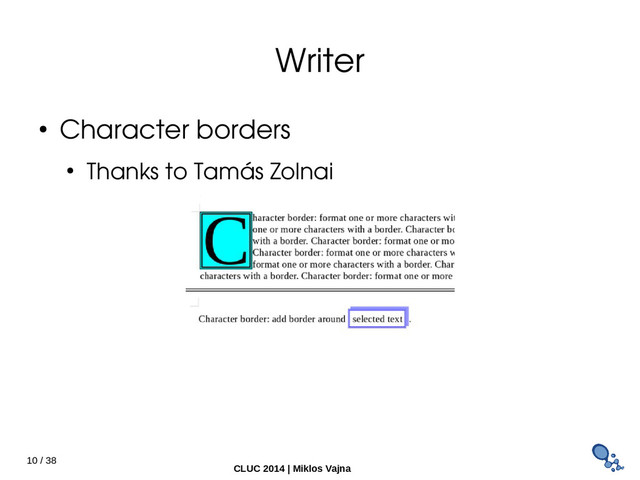 10 / 38
CLUC 2014 | Miklos Vajna
Writer
● Character borders
● Thanks to Tamás Zolnai
