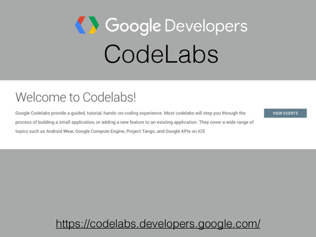 CodeLabs
https://codelabs.developers.google.com/
