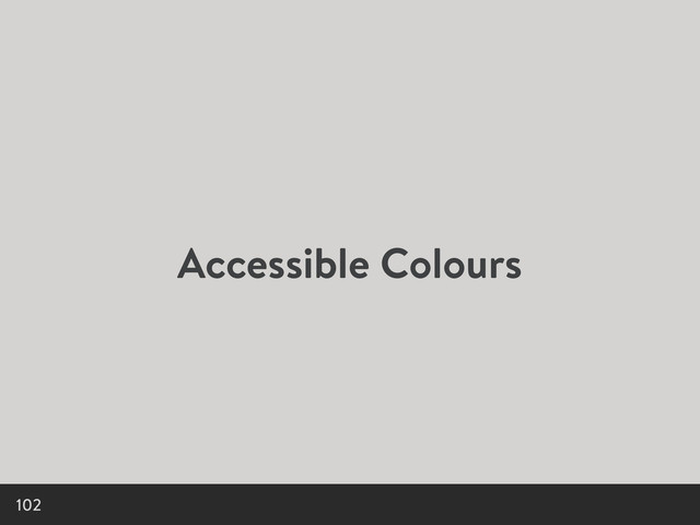Accessible Colours
102
