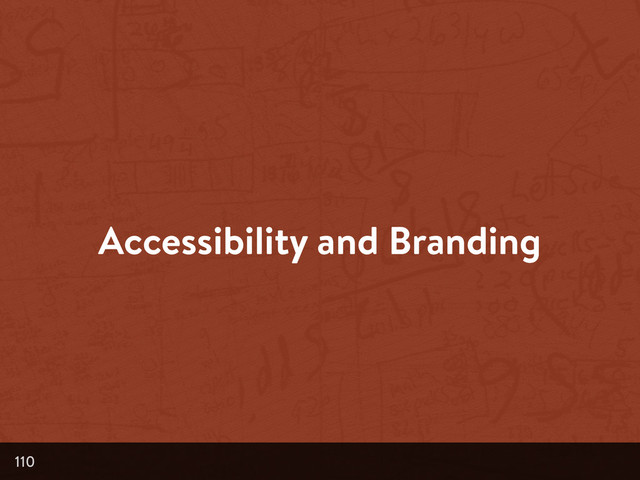 Accessibility and Branding
110
