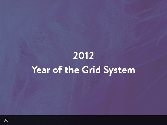 2012
Year of the Grid System
36
