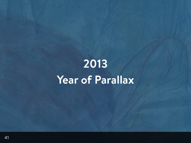 2013
Year of Parallax
41
