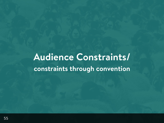 Audience Constraints/
constraints through convention
55
