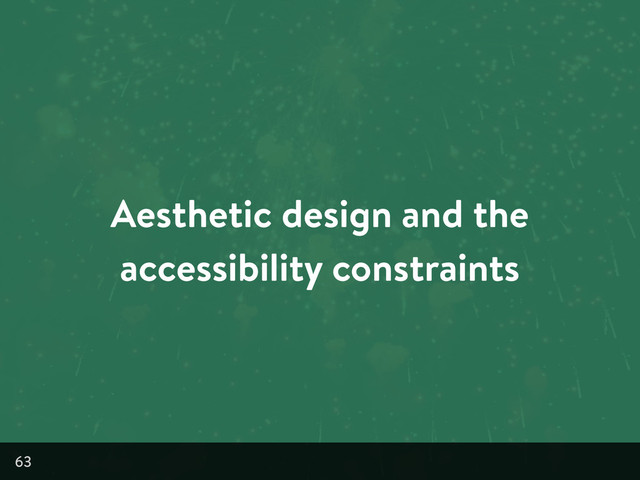Aesthetic design and the
accessibility constraints
63
