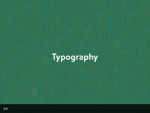 Typography
64
