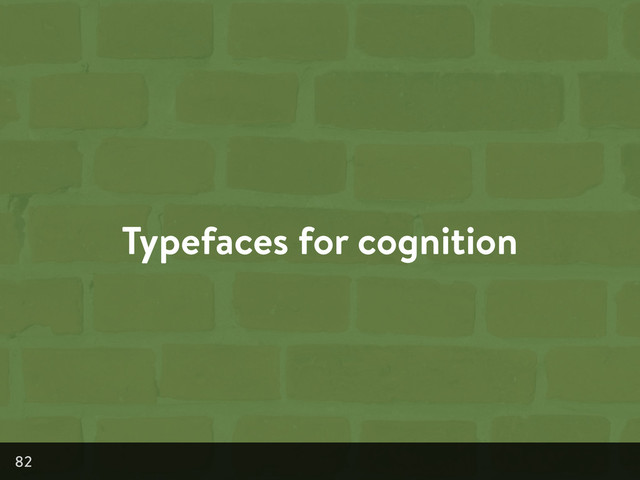 Typefaces for cognition
82
