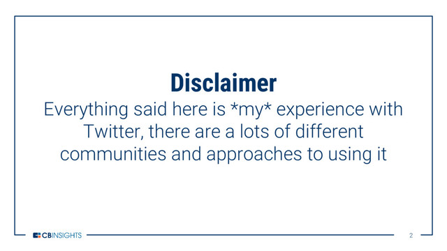 2
2
Disclaimer
Everything said here is *my* experience with
Twitter, there are a lots of different
communities and approaches to using it
