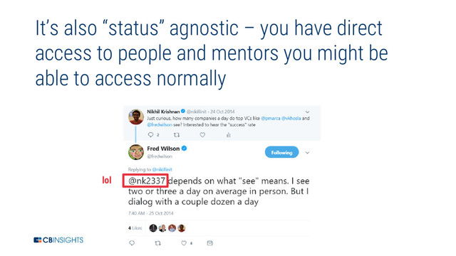 14
It’s also “status” agnostic – you have direct
access to people and mentors you might be
able to access normally
lol
