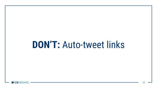 33
33
DON’T: Auto-tweet links
