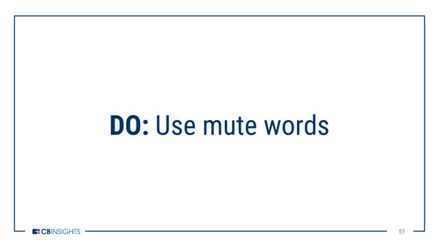 51
51
DO: Use mute words

