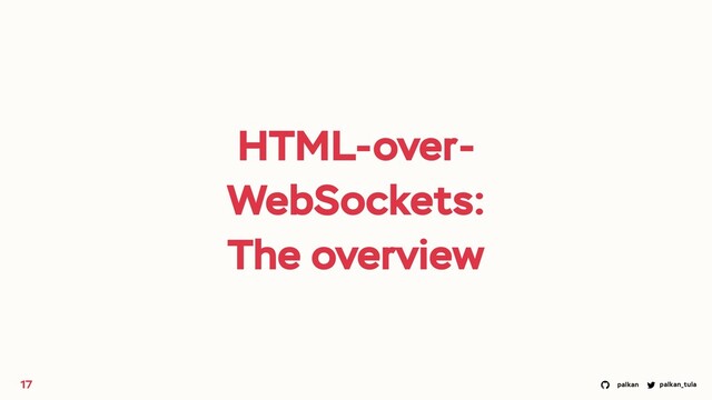 palkan_tula
palkan
HTML-over-
WebSockets:
The overview
17
