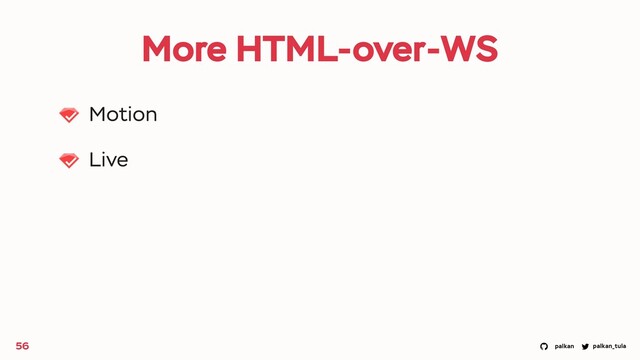 palkan_tula
palkan
More HTML-over-WS
Motion
Live
56
