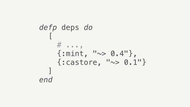 defp deps do
[
# ...,
{:mint, "~> 0.4"},
{:castore, "~> 0.1"}
]
end
